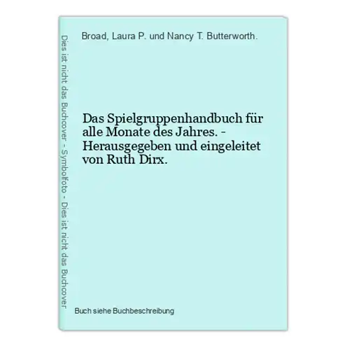 Das Spielgruppenhandbuch für alle Monate des Jahres. - Herausgegeben und eingeleitet von Ruth Dirx.