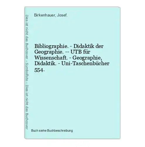 Bibliographie. - Didaktik der Geographie. -- UTB für Wissenschaft. - Geographie, Didaktik. - Uni-Taschenbücher
