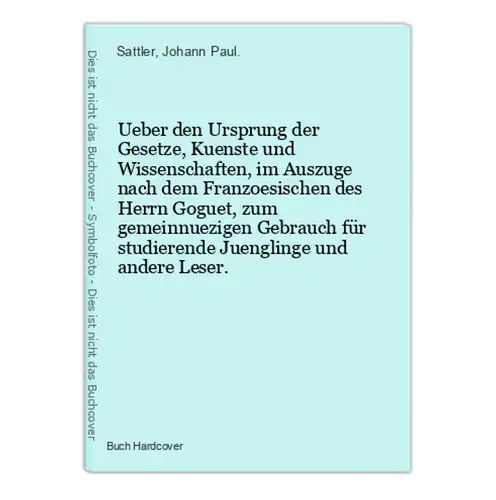 Ueber den Ursprung der Gesetze, Kuenste und Wissenschaften, im Auszuge nach dem Franzoesischen des Herrn Gogue