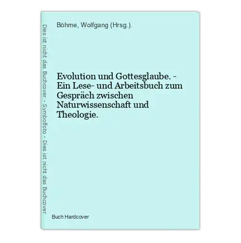 Evolution und Gottesglaube. - Ein Lese- und Arbeitsbuch zum Gespräch zwischen Naturwissenschaft und Theologie.