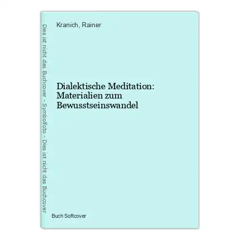 Dialektische Meditation: Materialien zum Bewusstseinswandel