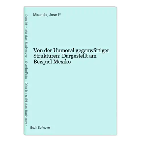 Von der Unmoral gegenwärtiger Strukturen: Dargestellt am Beispiel Mexiko