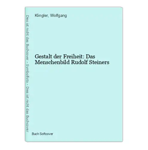 Gestalt der Freiheit: Das Menschenbild Rudolf Steiners