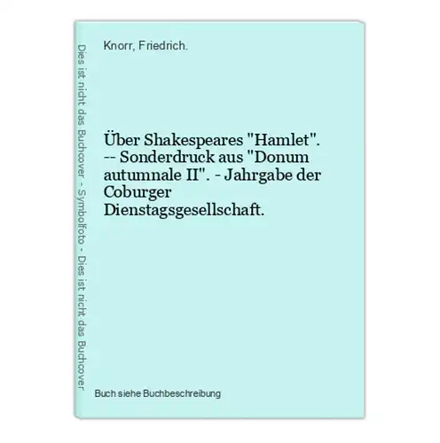 Über Shakespeares Hamlet. -- Sonderdruck aus Donum autumnale II. - Jahrgabe der Coburger Dienstagsgesellschaft