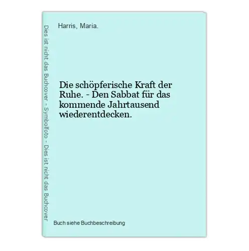 Die schöpferische Kraft der Ruhe. - Den Sabbat für das kommende Jahrtausend wiederentdecken.