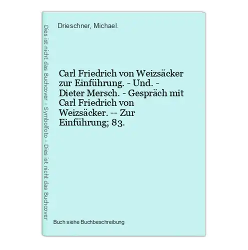 Carl Friedrich von Weizsäcker zur Einführung. - Und. - Dieter Mersch. - Gespräch mit Carl Friedrich von Weizsä