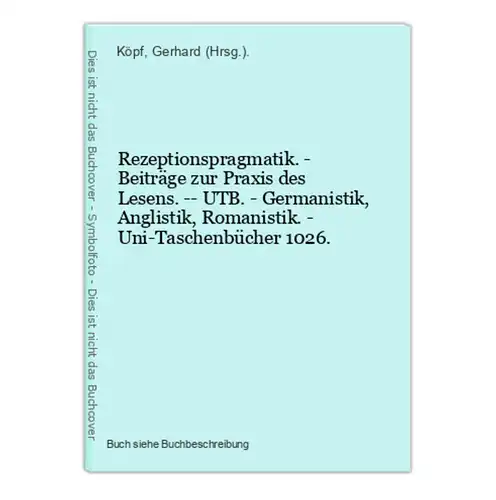 Rezeptionspragmatik. - Beiträge zur Praxis des Lesens. -- UTB. - Germanistik, Anglistik, Romanistik. - Uni-Tas