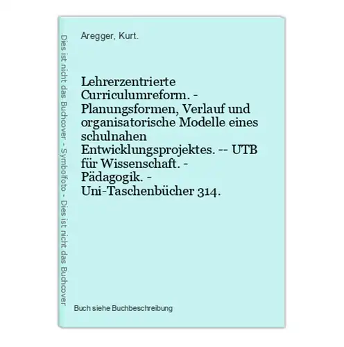 Lehrerzentrierte Curriculumreform. - Planungsformen, Verlauf und organisatorische Modelle eines schulnahen Ent