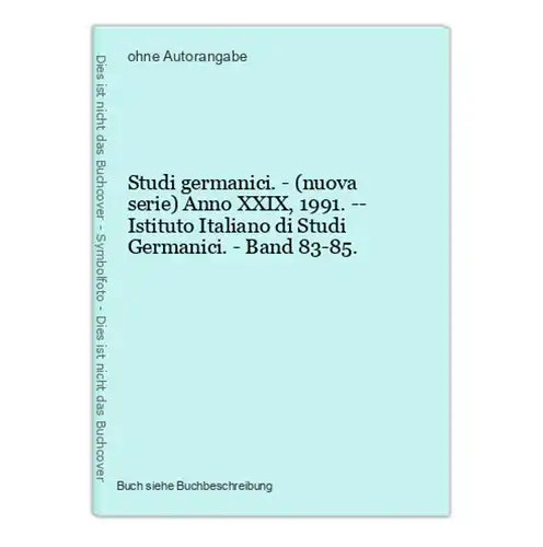Studi germanici. - (nuova serie) Anno XXIX, 1991. -- Istituto Italiano di Studi Germanici. - Band 83-85.