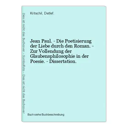 Jean Paul. - Die Poetisierung der Liebe durch den Roman. - Zur Vollendung der Glaubensphilosophie in der Poesi