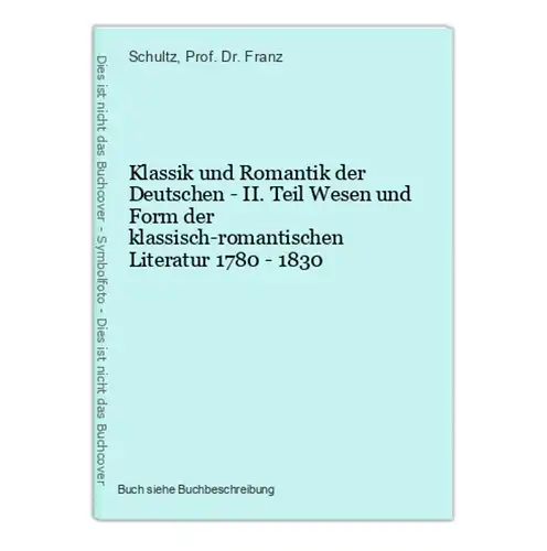 Klassik und Romantik der Deutschen - II. Teil Wesen und Form der klassisch-romantischen Literatur 1780 - 1830