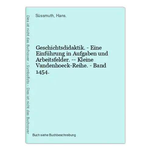 Geschichtsdidaktik. - Eine Einführung in Aufgaben und Arbeitsfelder. -- Kleine Vandenhoeck-Reihe. - Band 1454.