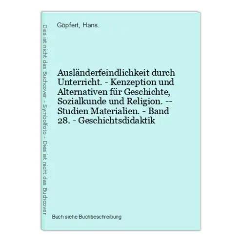 Ausländerfeindlichkeit durch Unterricht. - Kenzeption und Alternativen für Geschichte, Sozialkunde und Religio