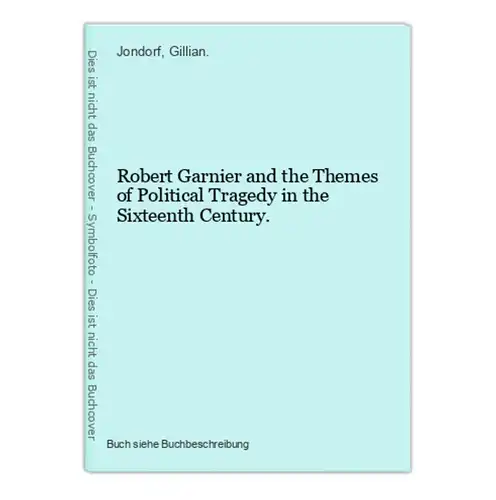 Robert Garnier and the Themes of Political Tragedy in the Sixteenth Century.