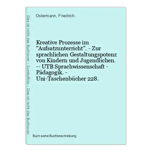 Kreative Prozesse im Aufsatzunterricht. - Zur sprachlichen Gestaltungspotenz von Kindern und Jugendlichen. --