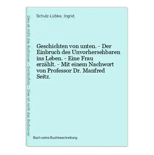 Geschichten von unten. - Der Einbruch des Unvorhersehbaren ins Leben. - Eine Frau erzählt. - Mit einem Nachwor