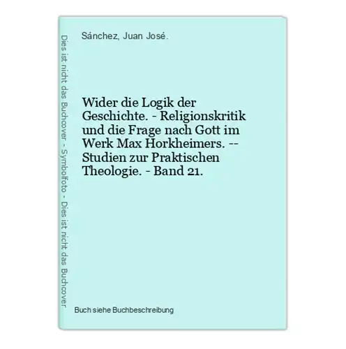 Wider die Logik der Geschichte. - Religionskritik und die Frage nach Gott im Werk Max Horkheimers. -- Studien