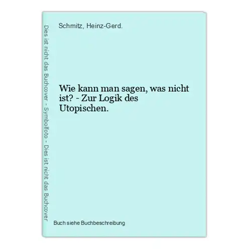 Wie kann man sagen, was nicht ist? - Zur Logik des Utopischen.