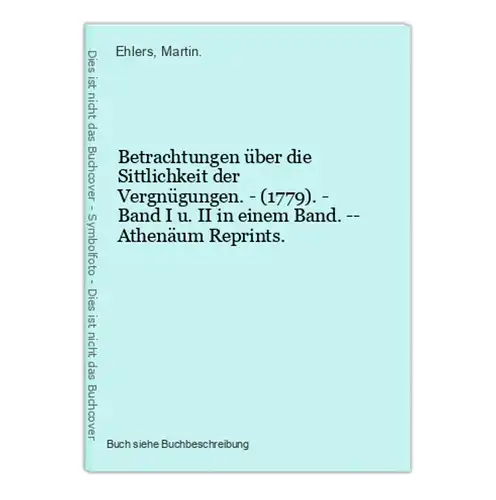 Betrachtungen über die Sittlichkeit der Vergnügungen. - (1779). - Band I u. II in einem Band. -- Athenäum Repr