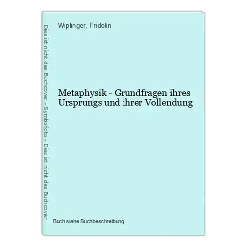 Metaphysik - Grundfragen ihres Ursprungs und ihrer Vollendung