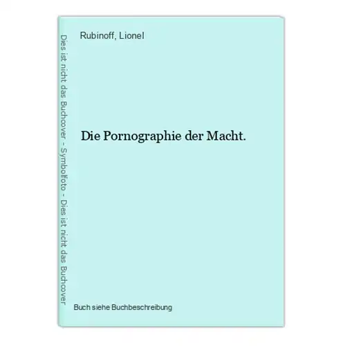 Die Pornographie der Macht.