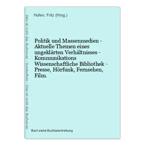 Politik und Massenmedien - Aktuelle Themen eines ungeklärten Verhältnisses - Kommunikations Wissenschaftliche