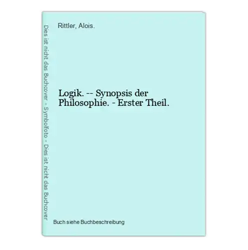 Logik. -- Synopsis der Philosophie. - Erster Theil.