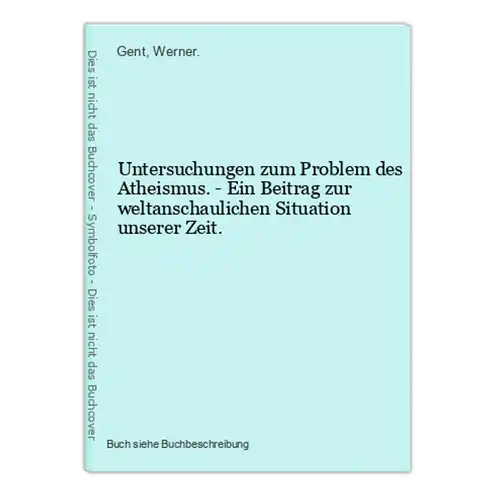 Untersuchungen zum Problem des Atheismus. - Ein Beitrag zur weltanschaulichen Situation unserer Zeit.