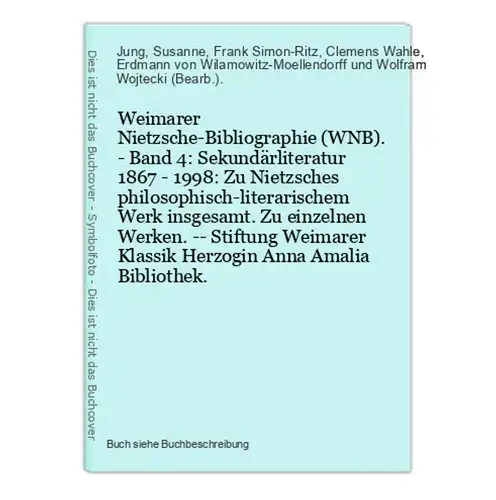 Weimarer Nietzsche-Bibliographie (WNB). - Band 4: Sekundärliteratur 1867 - 1998: Zu Nietzsches philosophisch-l