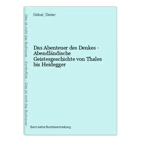 Das Abenteuer des Denkes - Abendländische Geistesgeschichte von Thales bis Heidegger