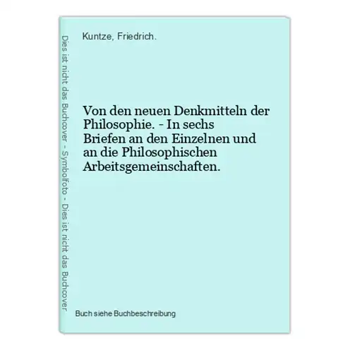 Von den neuen Denkmitteln der Philosophie. - In sechs Briefen an den Einzelnen und an die Philosophischen Arbe