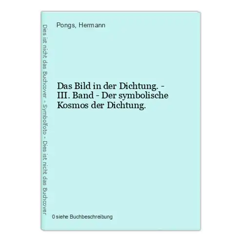 Das Bild in der Dichtung. - III. Band - Der symbolische Kosmos der Dichtung.