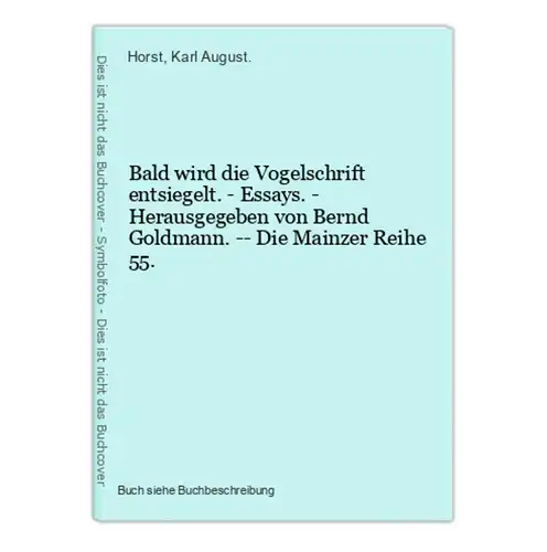 Bald wird die Vogelschrift entsiegelt. - Essays. - Herausgegeben von Bernd Goldmann. -- Die Mainzer Reihe 55.