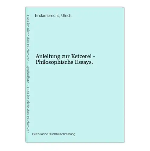 Anleitung zur Ketzerei - Philosophische Essays.
