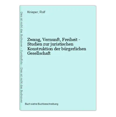 Zwang, Vernunft, Freiheit - Studien zur juristischen Konstruktion der bürgerlichen Gesellschaft