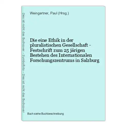 Die eine Ethik in der pluralistischen Gesellschaft - Festschrift zum 25 järigen Bestehen des Internationalen F