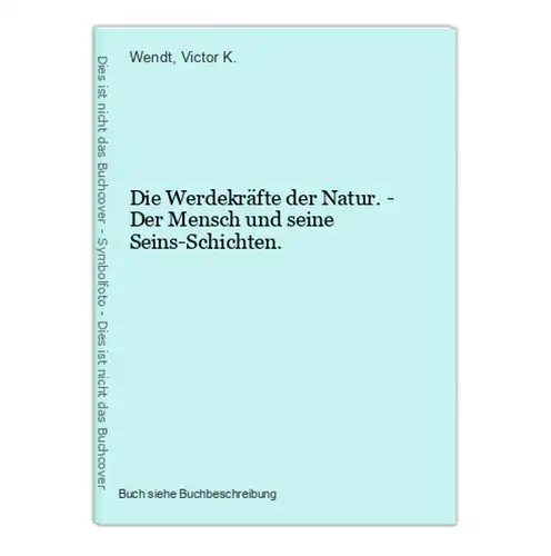 Die Werdekräfte der Natur. - Der Mensch und seine Seins-Schichten.