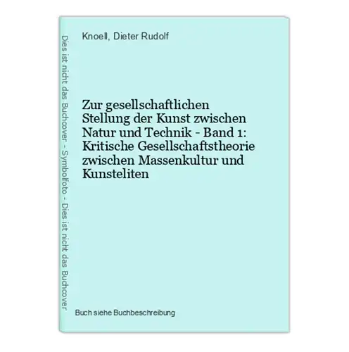 Zur gesellschaftlichen Stellung der Kunst zwischen Natur und Technik - Band 1: Kritische Gesellschaftstheorie