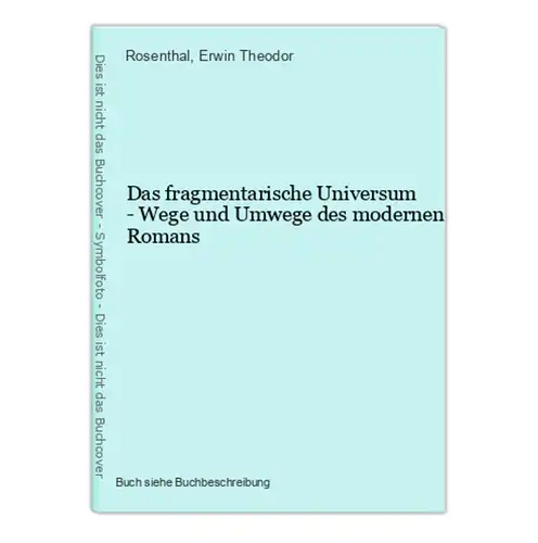 Das fragmentarische Universum - Wege und Umwege des modernen Romans