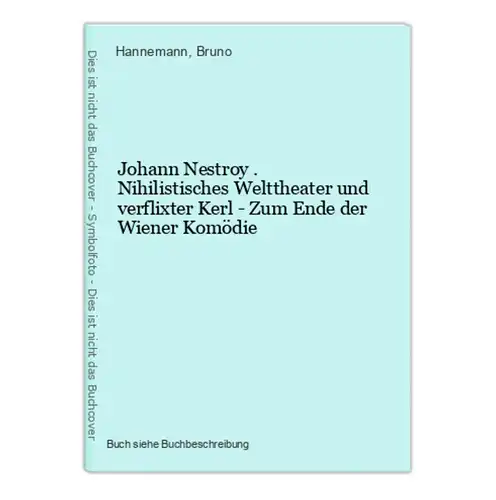 Johann Nestroy . Nihilistisches Welttheater und verflixter Kerl - Zum Ende der Wiener Komödie