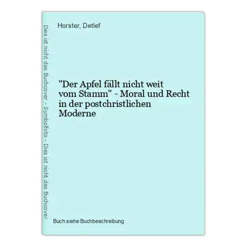 Der Apfel fällt nicht weit vom Stamm - Moral und Recht in der postchristlichen Moderne