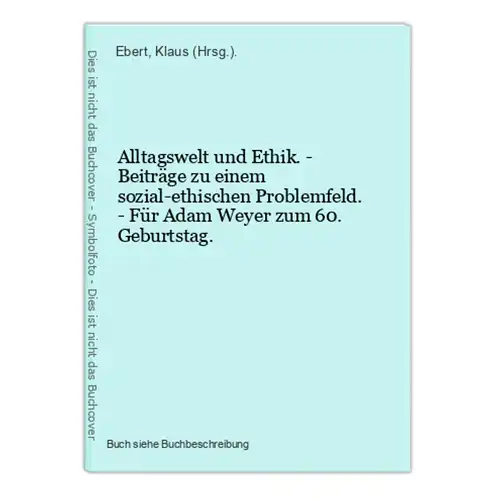 Alltagswelt und Ethik. - Beiträge zu einem sozial-ethischen Problemfeld. - Für Adam Weyer zum 60. Geburtstag.