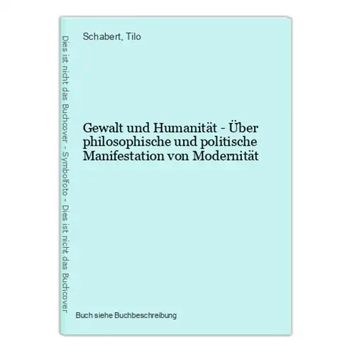 Gewalt und Humanität - Über philosophische und politische Manifestation von Modernität