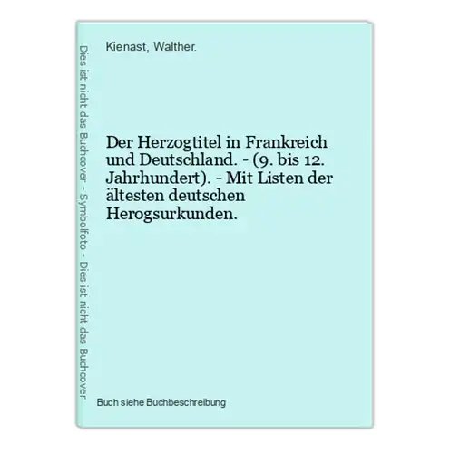 Der Herzogtitel in Frankreich und Deutschland. - (9. bis 12. Jahrhundert). - Mit Listen der ältesten deutschen