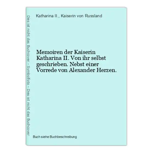 Memoiren der Kaiserin Katharina II. Von ihr selbst geschrieben. Nebst einer Vorrede von Alexander Herzen.