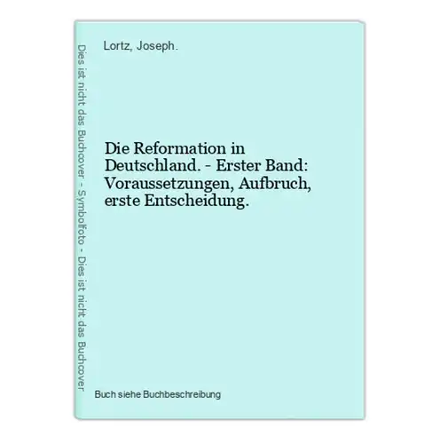 Die Reformation in Deutschland. - Erster Band: Voraussetzungen, Aufbruch, erste Entscheidung.