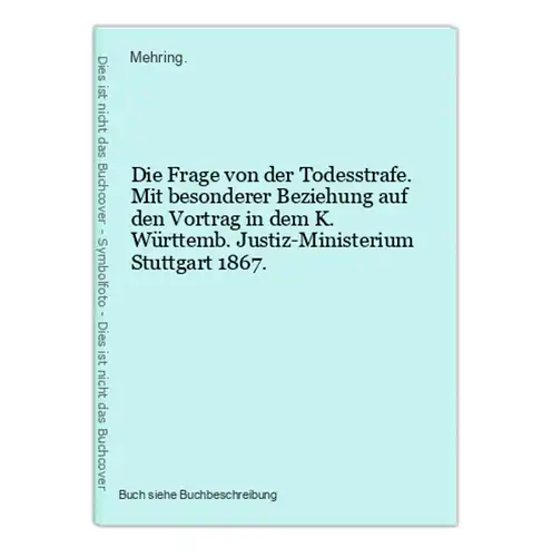 Die Frage von der Todesstrafe. Mit besonderer Beziehung auf den Vortrag in dem K. Württemb. Justiz-Ministerium