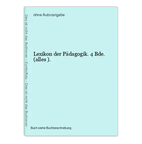 Lexikon der Pädagogik. 4 Bde. (alles ).