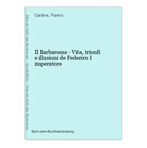 Il Barbarossa - Vita, trionfi e illusioni de Federico I imperatore