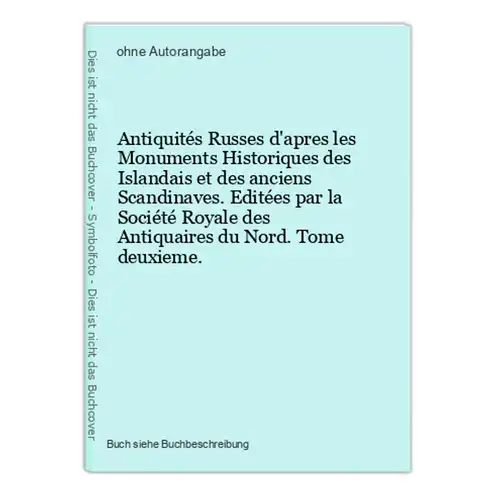 Antiquités Russes d'apres les Monuments Historiques des Islandais et des anciens Scandinaves. Editées par la S